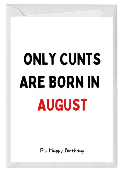 Only Cunts Are Born In August