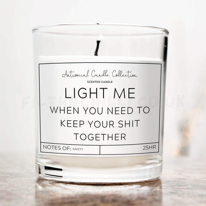 Light me when you need to keep your shit together candle 
