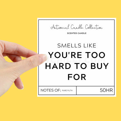  Smells Like You Are Too Hard to Buy For XL Candle Label